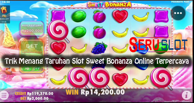 Trik Menang Taruhan Slot Sweet Bonanza Online Terpercaya